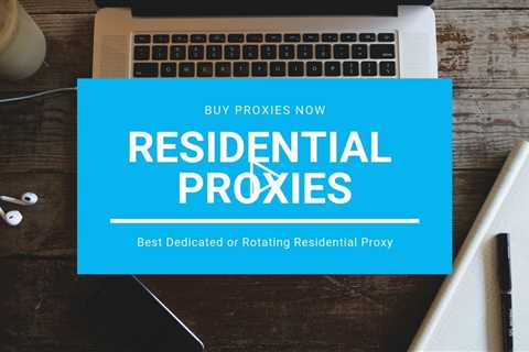 Residential Proxies - Best Dedicated or Rotating Residential Proxy vs Datacenter