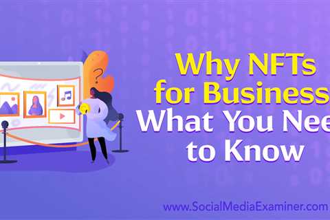 Why NFTs for Business: What You Need to Know : Social Media Examiner