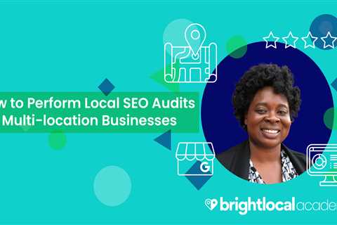 New Academy Course: How to Perform Local SEO Audits for Multi-location Businesses - Digital..