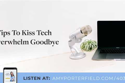 #403: 5 Tips To Kiss Tech Overwhelm Goodbye - Digital Marketing Journals Hong Kong - Search Engine..