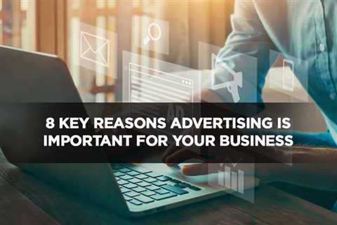 8 Key Reasons Advertising is Important For Your Business - Digital Marketing Journals Hong Kong -..