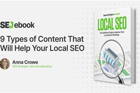 9 Types Of Content That Will Help Your Local SEO