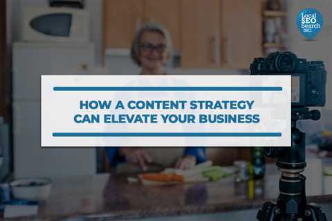 How a Content Strategy Can Elevate Your Business