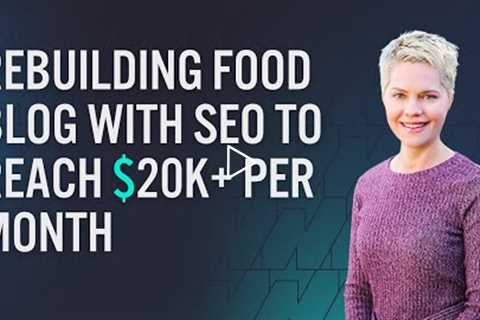 How Carrie Forest Rebuilt Her Food Blog With SEO To Reach $20k+ Per Month