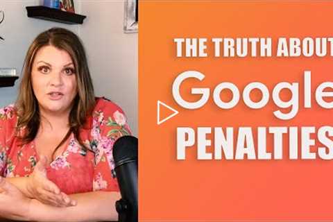 The TRUTH about Google penalties and how to recover lost traffic in 2022
