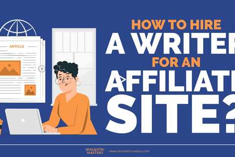 How To Hire A Writer For An Affiliate Site?