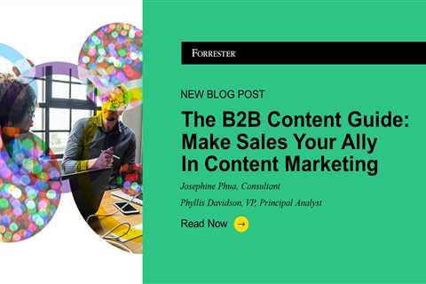 The B2B Content Guide: Make Sales Your Ally In Content Marketing