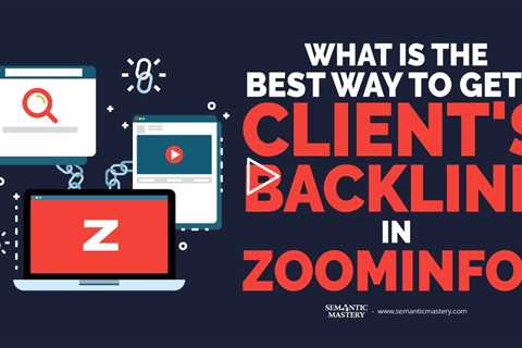 What Is The Best Way To Get A Client's Backlink In Zoominfo?