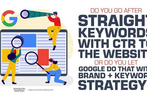 Do You Go After Straight Keywords With CTR To The Website Or Do You Let Google Do That With Brand +