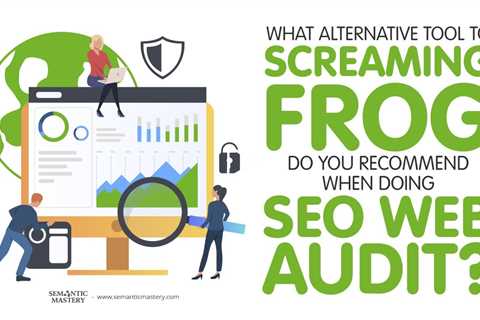 What Alternative Tool To Screaming Frog Do You Recommend When Doing SEO Web Audit?