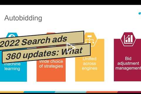 2022 Search ads 360 updates: What you need know