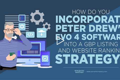 How Do You Incorporate Peter Drew's Evo 4 Software Into A GBP Listing And Website Ranking Strategy?