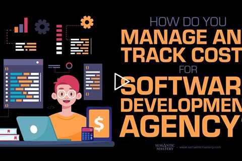 How Do You Manage And Track Costs For Software Development Agency?