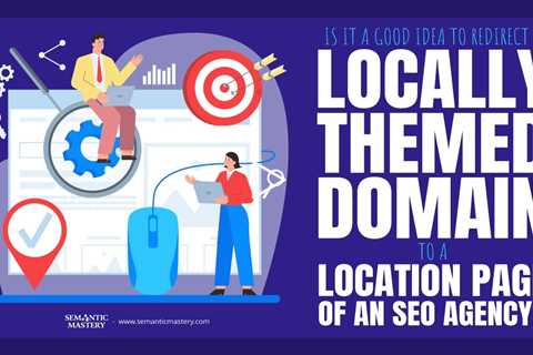 Is It A Good Idea To Redirect A Locally Themed Domain To A Location Page Of An SEO Agency?