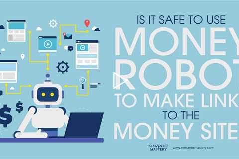 Is It Safe To Use Money Robot To Make Links To The Money Site?