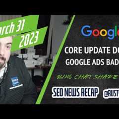 Search News Buzz Video Recap: Google Core Update Done, Bing Chat To Share Ad Revenue, Search..