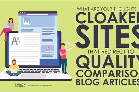 What Are Your Thoughts On Cloaked Sites That Redirect To Quality Comparison Blog Articles?