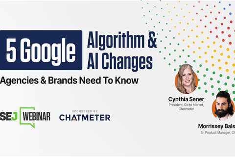 Essential Google Algorithm & AI Updates For Agencies & Brands