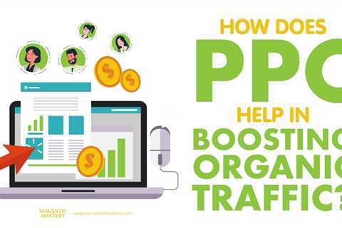 How Does PPC Help In Boosting Organic Traffic