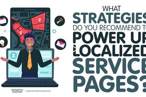 What Strategies Do You Recommend To Power Up Localized Service Pages?