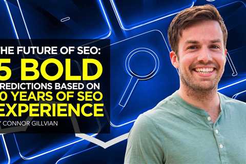 The Future of SEO: 5 Bold Predictions Based on 10 Years of SEO Experience