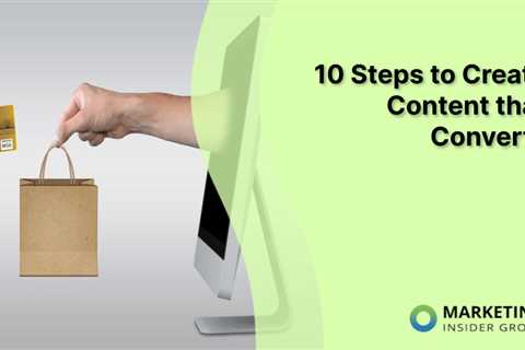 10 Steps to Create Content that Converts