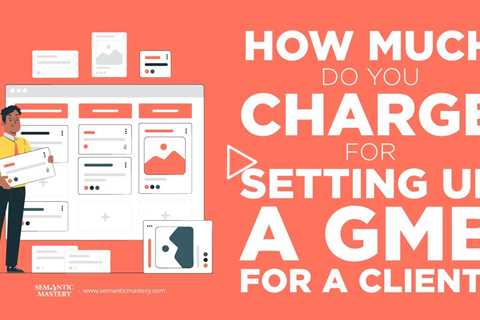 How Much Do You Charge For Setting Up A GMB For A Client?