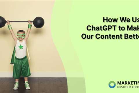 How We Use ChatGPT to Make Our Content Better