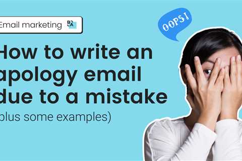 How to Write an Apology Email Due to a Mistake