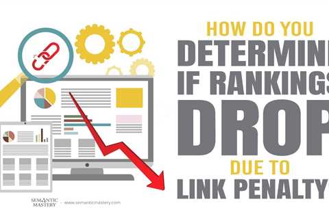 How Do You Determine If Rankings Drop Due To Link Penalty?