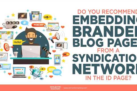 Do You Recommend Embedding Branded Blog Pages From A Syndication Network in the ID Page?