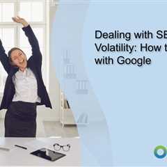 Dealing with SERP Volatility: How to Dance with Google