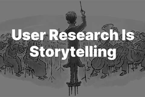 User Research is Storytelling