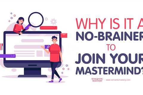 Why Is It A No Brainer To Join Your MasterMind?