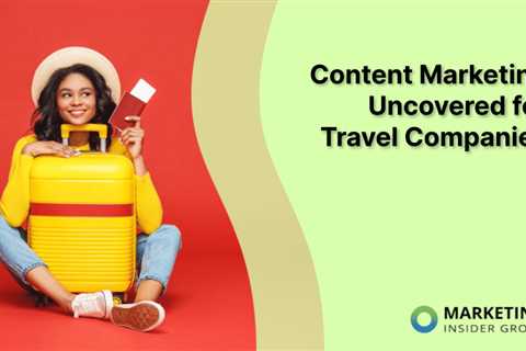 Content Marketing Uncovered for Travel Companies