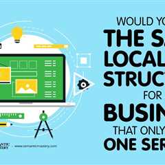 Would You Use The Same Local Site Structure For A Business That Only Offers One Service?