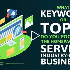 What Keyword/Topic Do You Focus On The Homepage Of A Service Industry-Based Business?