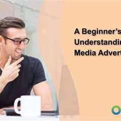 A Beginner’s Guide to Understanding Paid Media Advertising