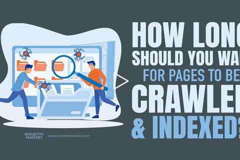 How Long Should You Wait For Pages To Be Crawled And Index