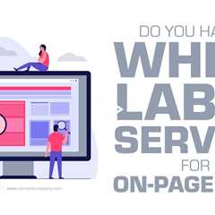 Do You Have A White Label Service For On-Page SEO?