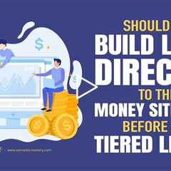 Should We Build Links Directly To The Money Site First Before The Tiered Links?