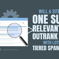 Will A Site With One Super Relevant Link Outrank A Site With Lots Of Tiered Spam Links?