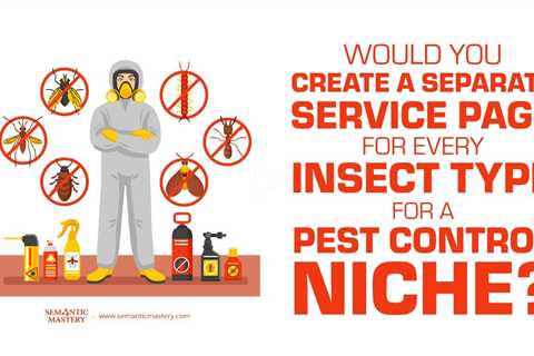 Would You Create A Separate Service Page For Every Insect Type For A Pest Control Niche?