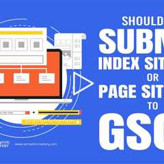 Should We Submit Index Sitemap Or Page Sitemap To GSC?