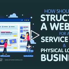 How Should You Structure A Website For A Service Area & Physical Location Business?