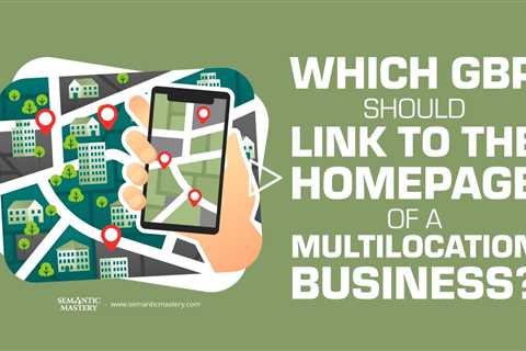 Which GBP Should Link To The Homepage Of A Multilocation Business?