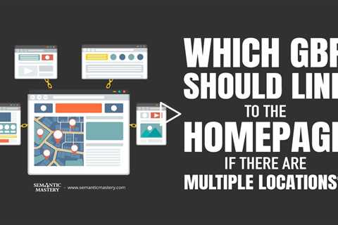 Which GBP Should Link To The Homepage If There Are Multiple Locations?