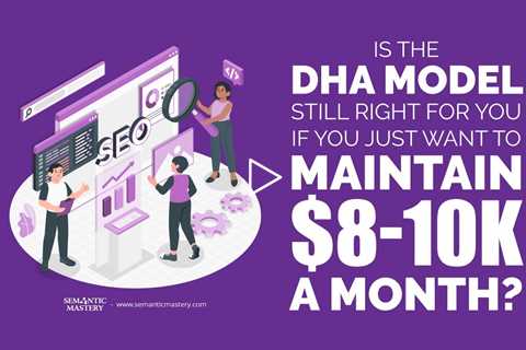 Is The DHA Model Still Right For You If You Just Want To Maintain $8-10K A Month?
