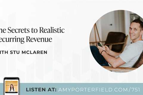 #751 The Secrets to Realistic Recurring Revenue with Stu McLaren – Amy Porterfield