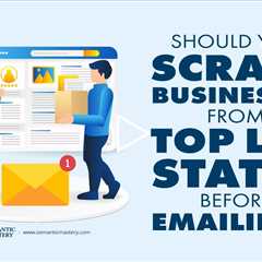 Should You Scrape Businesses From Top LLG States Before Emailing?